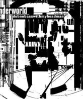Underworld: ремастер-альбом "Dubnobasswithmyheadman" / Underworld: Dubnobasswithmyheadman (Blu-ray)