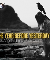 Год до вчерашнего дня: квартет Перкуссионисты Лос-Анджелеса / The Year Before Yesterday: Los Angeles Percussion Quartet (2014) (Blu-ray)
